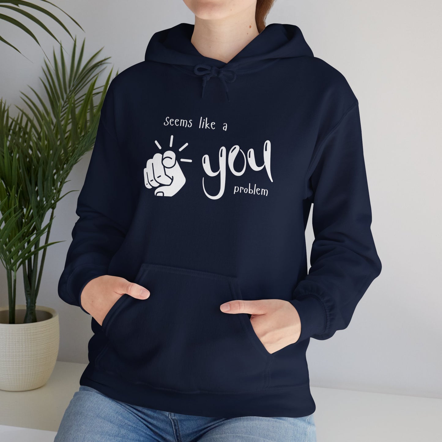Seems Like a You Problem | Hoodie