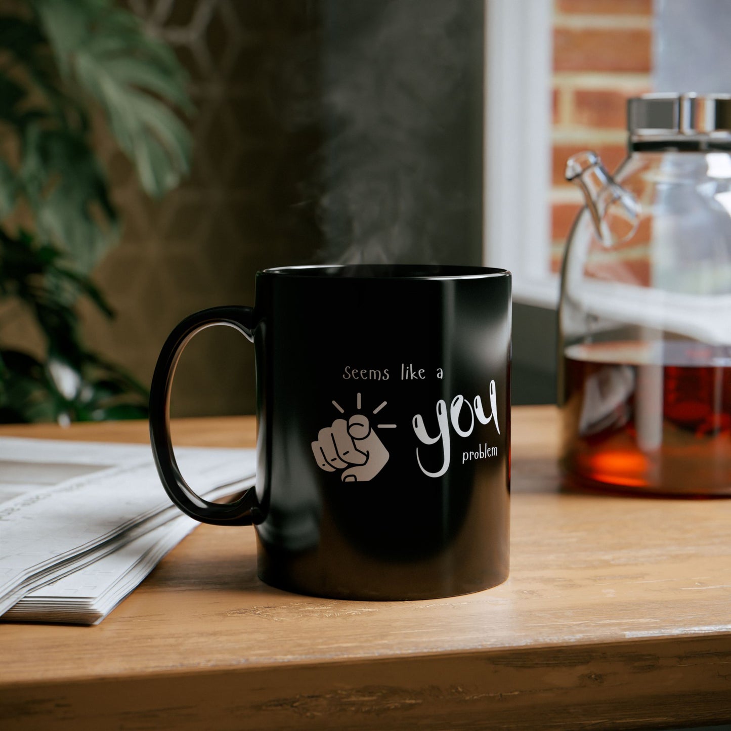Seems Like a You Problem | Black Mug | 11 oz