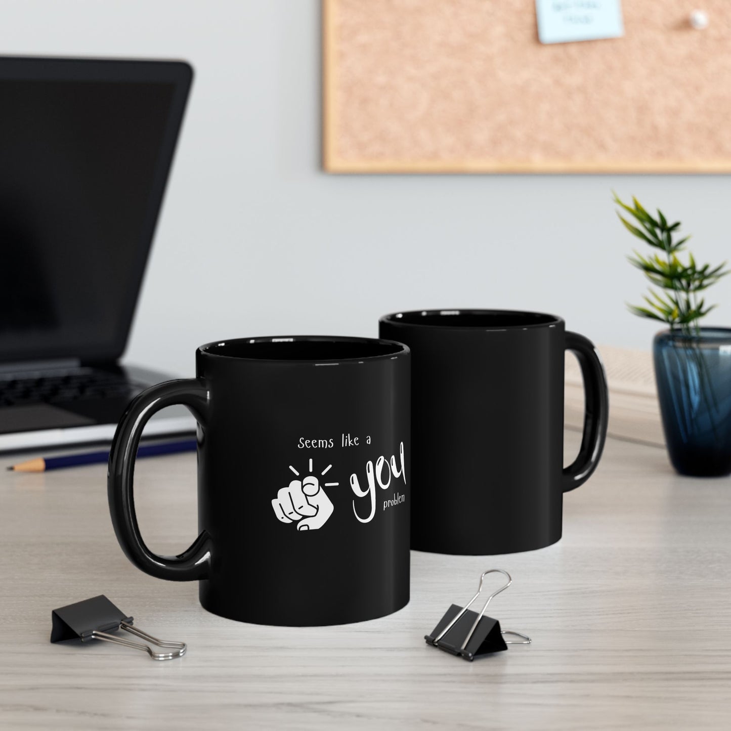 Seems Like a You Problem | Black Mug | 11 oz