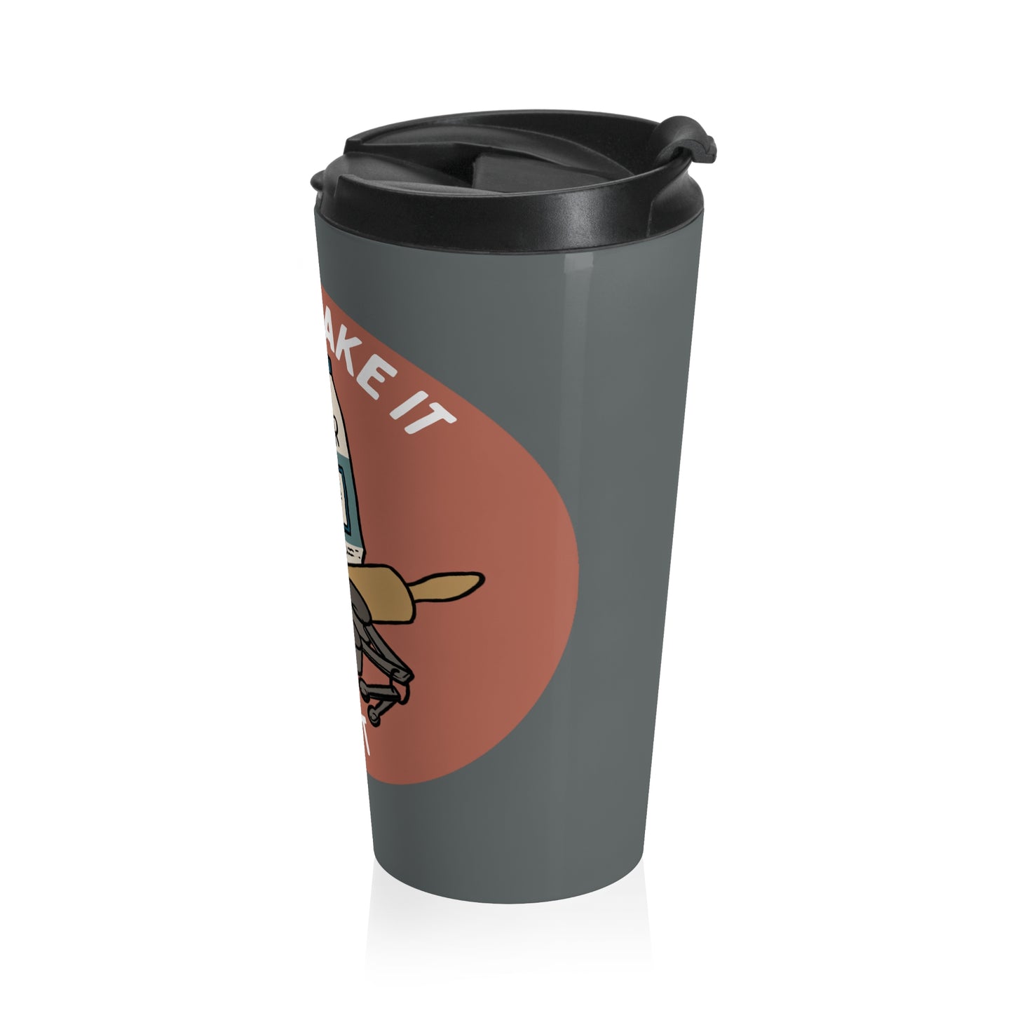 Bake It 'Til You Make It | Stainless Steel Travel Mug | 15 oz