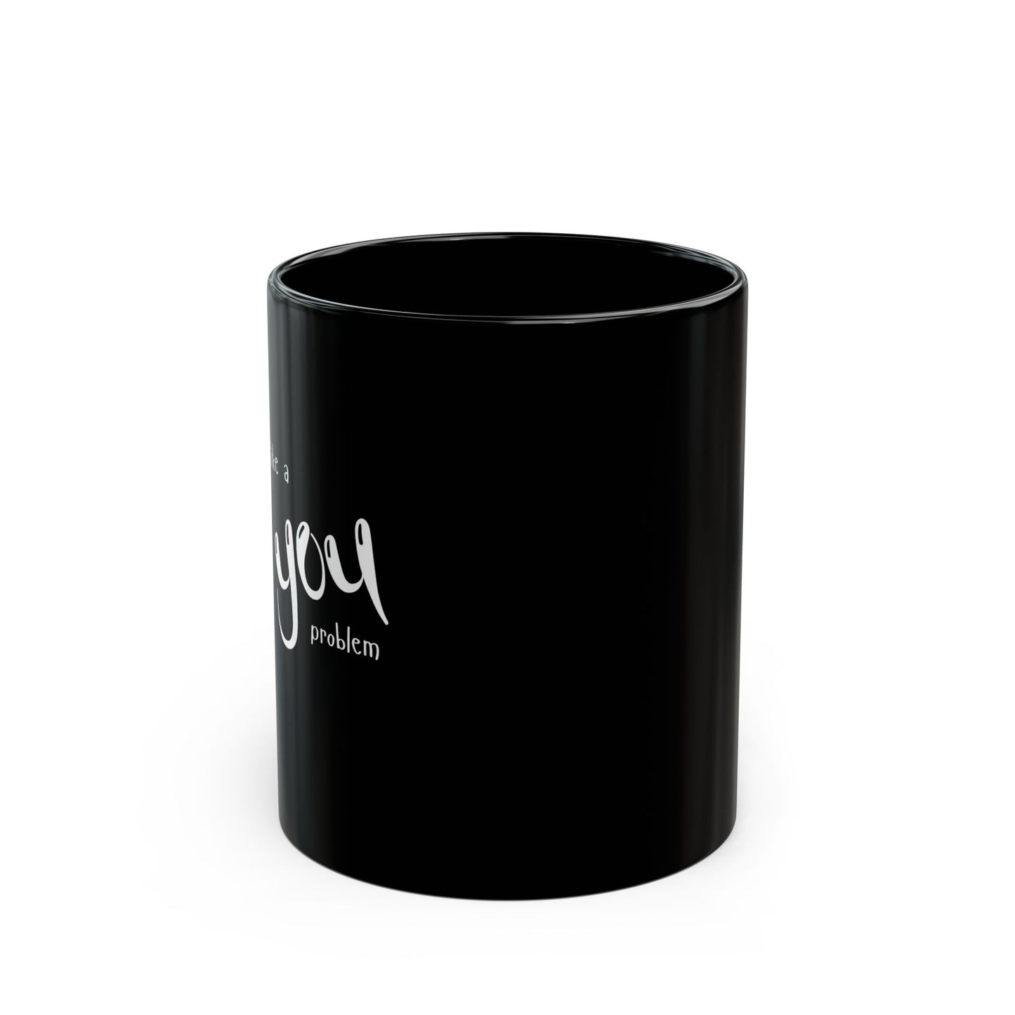 Seems Like a You Problem | Black Mug | 11 oz