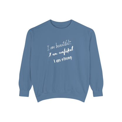 I am Beautiful, Confident, Strong | Garment Dyed Sweatshirt