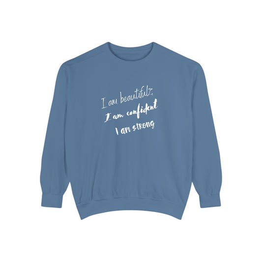 I am Beautiful, Confident, Strong | Garment Dyed Sweatshirt