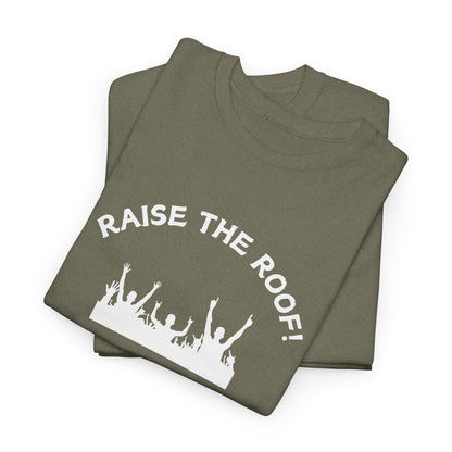 Raise the Roof - Unisex Heavy Cotton Graphic Tee