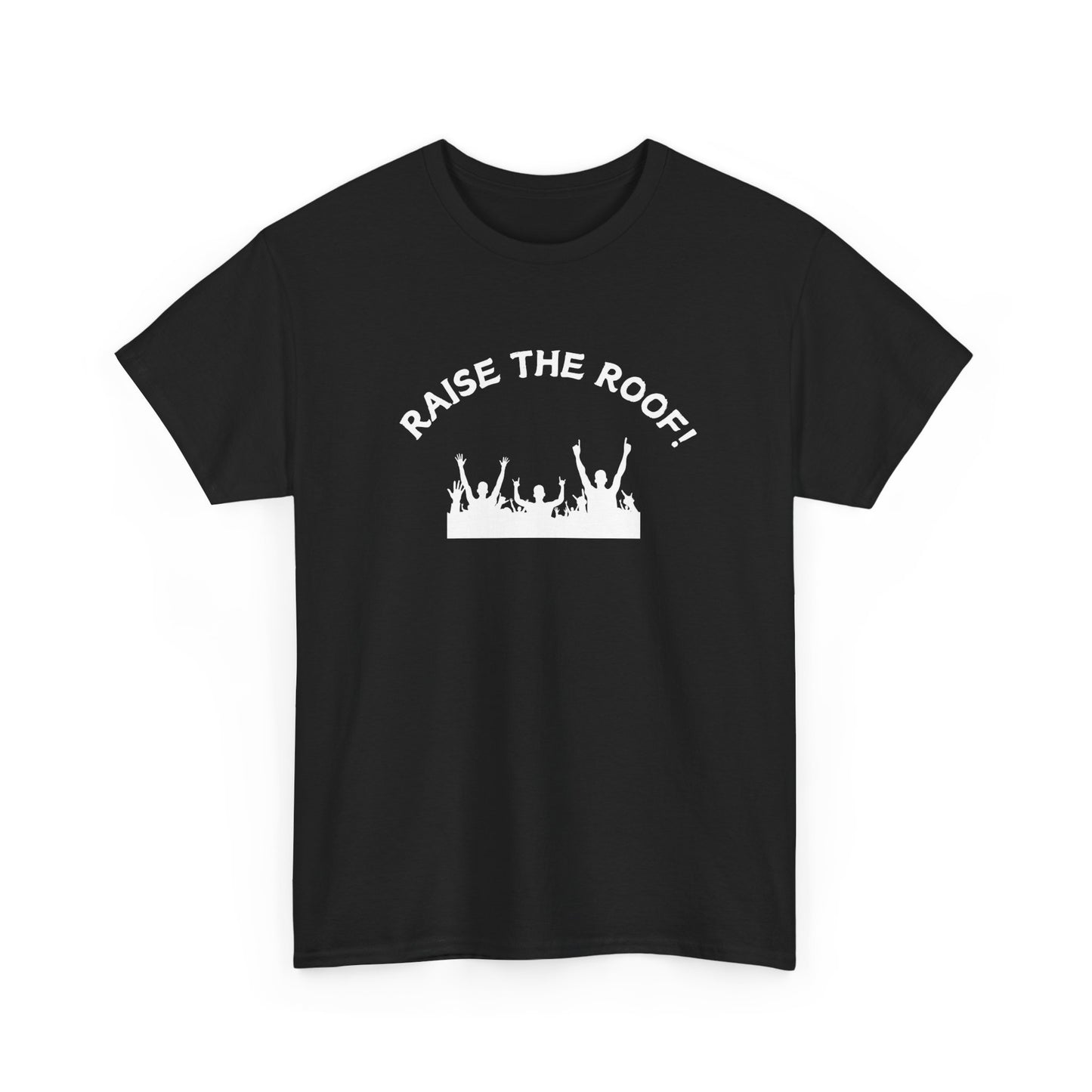 Raise the Roof - Unisex Heavy Cotton Graphic Tee