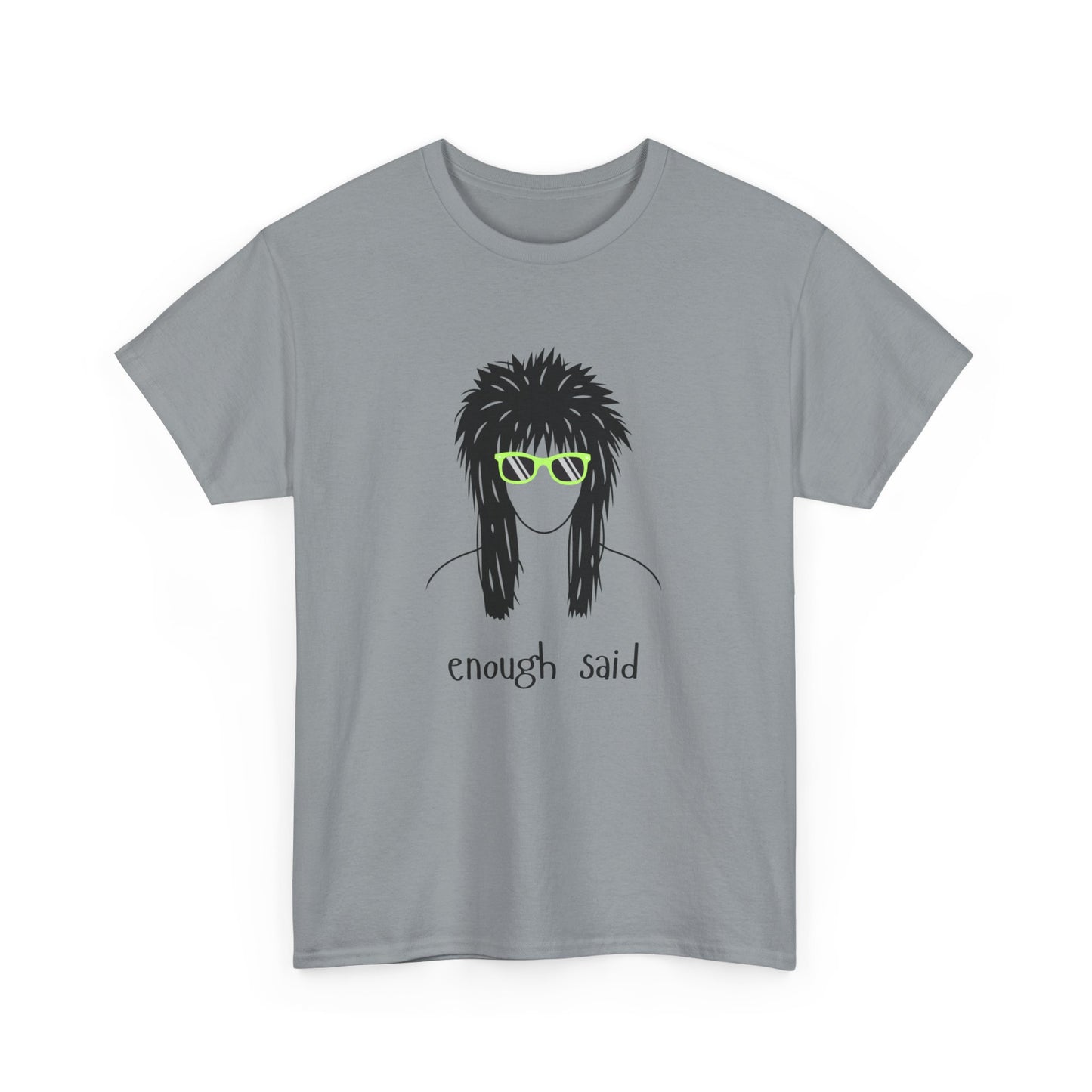 Enough Said - Unisex Heavy Cotton Graphic Tee