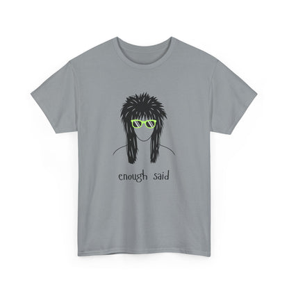 Enough Said - Unisex Heavy Cotton Graphic Tee