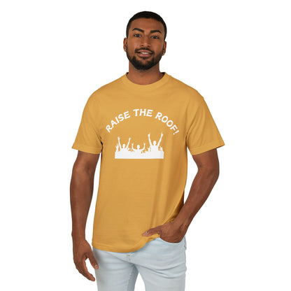 Raise the Roof - Unisex Garment-Dyed Heavyweight Cotton Tee