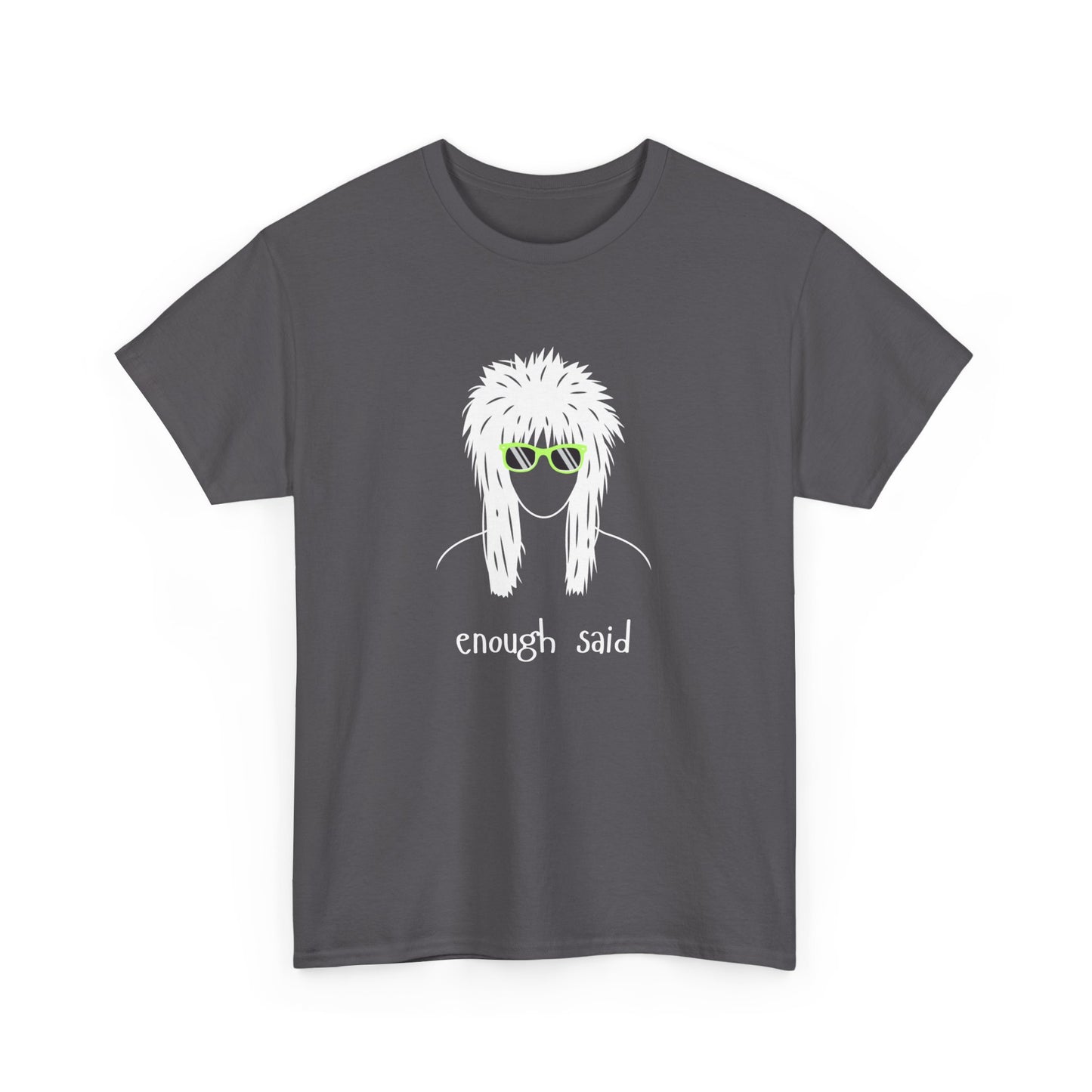 Enough Said - Unisex Heavy Cotton Graphic Tee