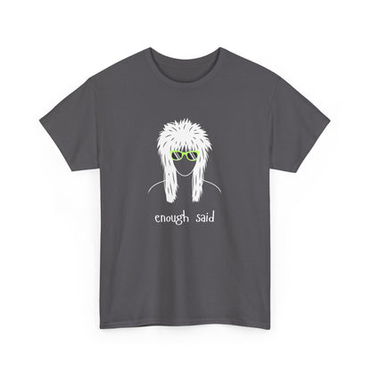 Enough Said - Unisex Heavy Cotton Graphic Tee