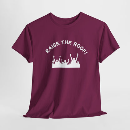 Raise the Roof - Unisex Heavy Cotton Graphic Tee