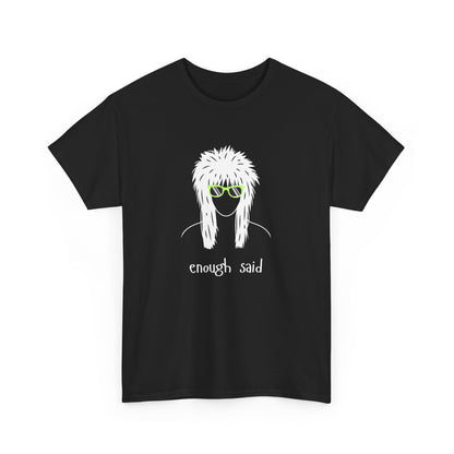 Enough Said - Unisex Heavy Cotton Graphic Tee