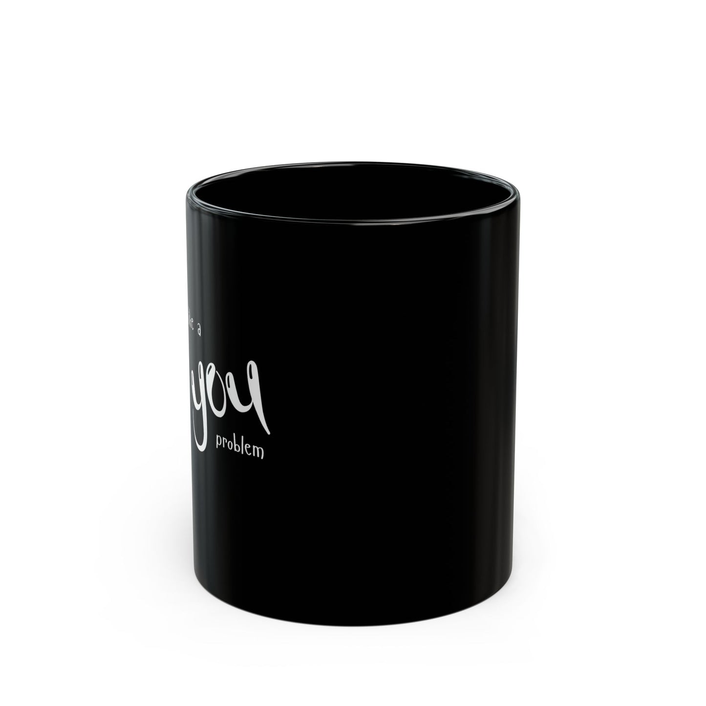 Seems Like a You Problem - Black Mug, 11oz