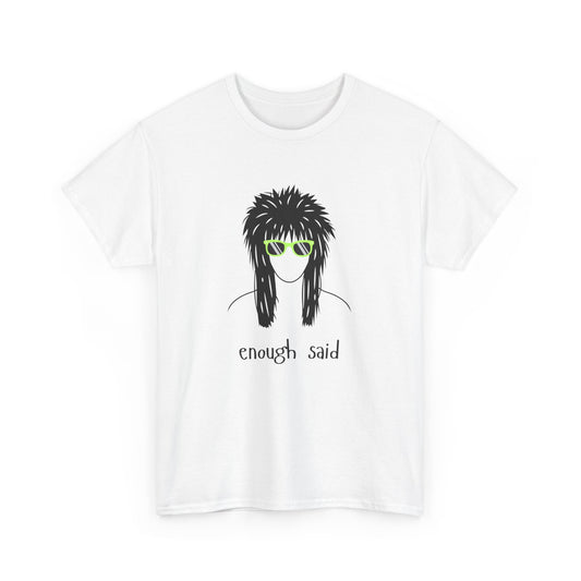 Enough Said - Unisex Heavy Cotton Graphic Tee