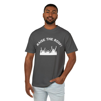 Raise the Roof - Unisex Garment-Dyed Heavyweight Cotton Tee