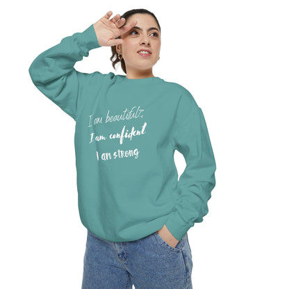 I am Beautiful, Confident, Strong | Garment Dyed Sweatshirt