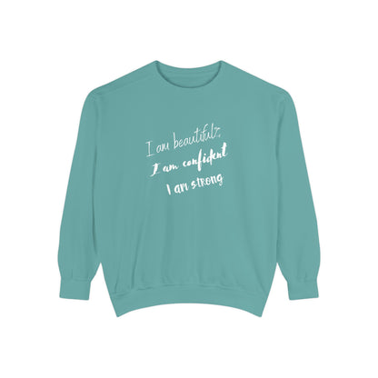I am Beautiful, Confident, Strong | Garment Dyed Sweatshirt