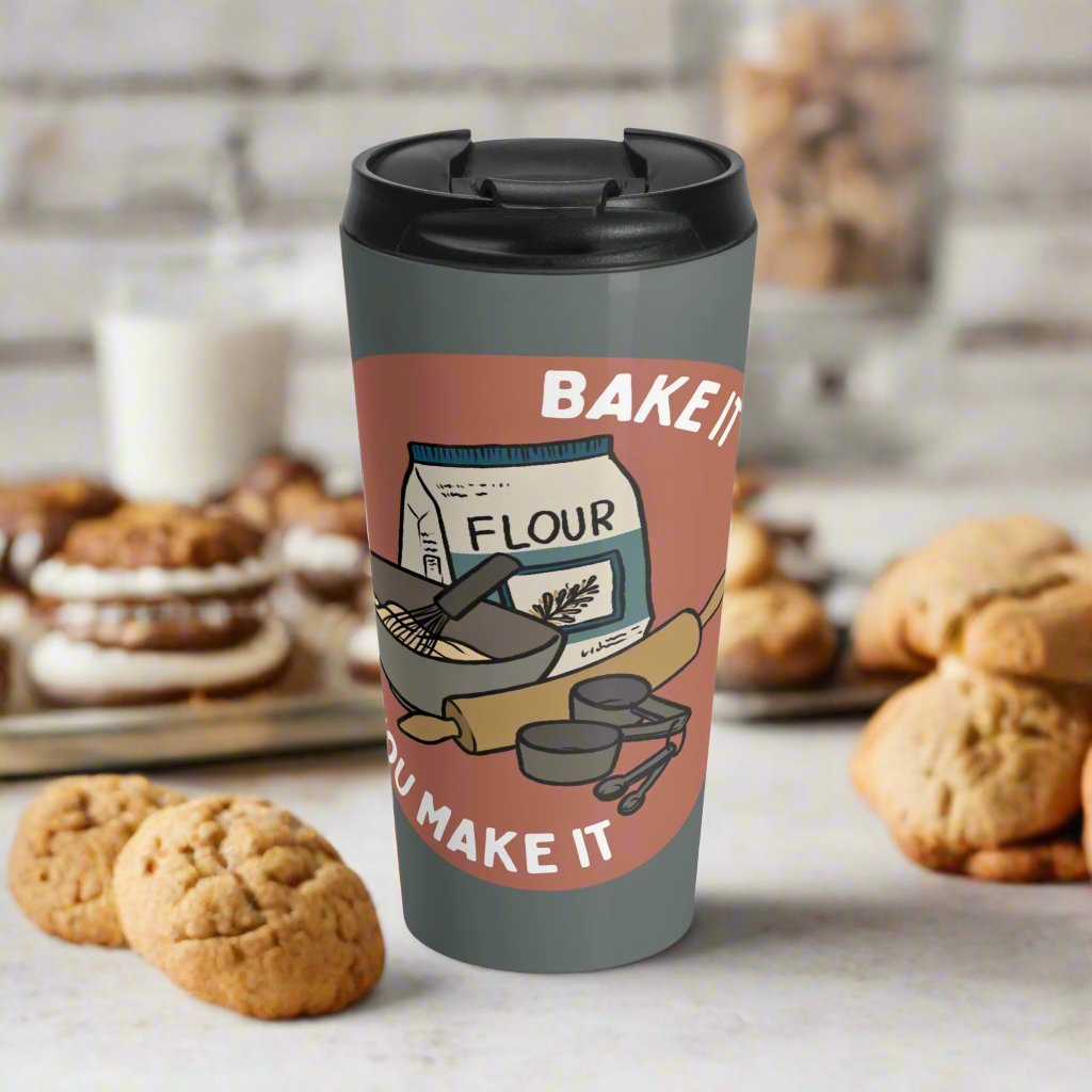 Bake It 'Til You Make It - Stainless Steel Travel Mug