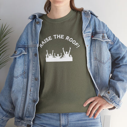 Raise the Roof - Unisex Heavy Cotton Graphic Tee