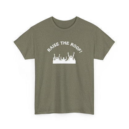 Raise the Roof - Unisex Heavy Cotton Graphic Tee