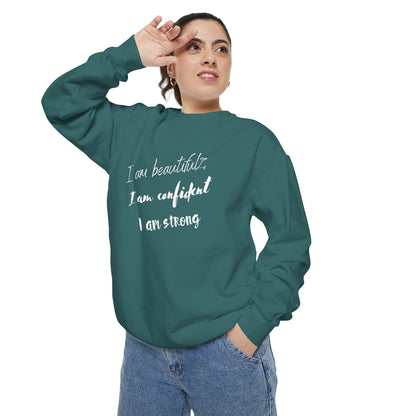 I am Beautiful, Confident, Strong | Garment Dyed Sweatshirt